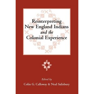 Reinterpreting New England Indians and the Colonial Experience - by  Colin G Calloway & Neal Salisbury (Paperback) - 1 of 1