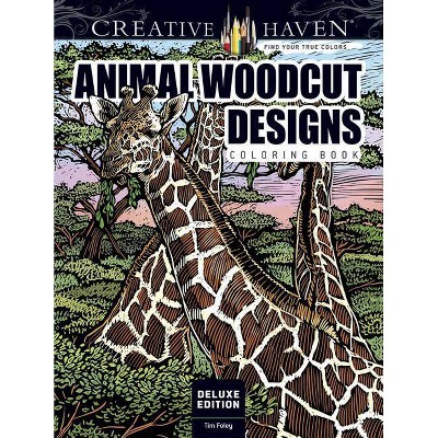 Creative Haven Deluxe Edition Animal Woodcut Designs Coloring Book - (Creative Haven Coloring Books) by  Tim Foley (Paperback)