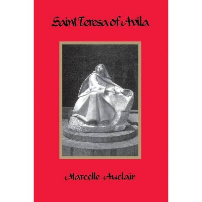 Saint Teresa of Avila - 3rd Edition by  Marcelle Auclair (Paperback)