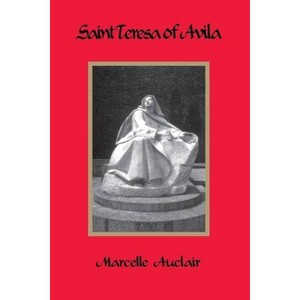 Saint Teresa of Avila - 3rd Edition by  Marcelle Auclair (Paperback) - 1 of 1