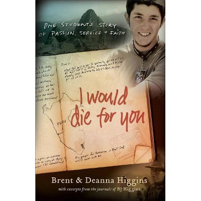 I Would Die for You - by  Brent Higgins & Deanna Higgins (Paperback)