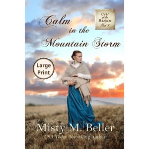 Calm in the Mountain Storm - (Call of the Rockies) Large Print by  Misty M Beller (Paperback) - 1 of 1