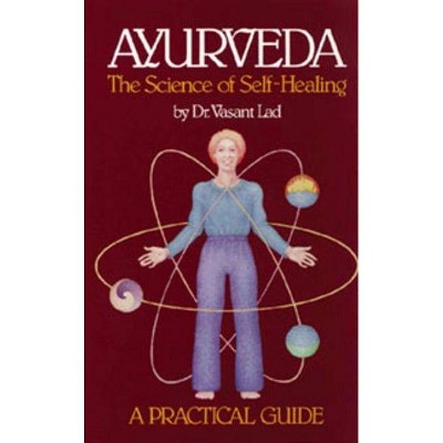 Ayurveda: The Science of Self-Healing - by  Vasant Lad (Paperback)