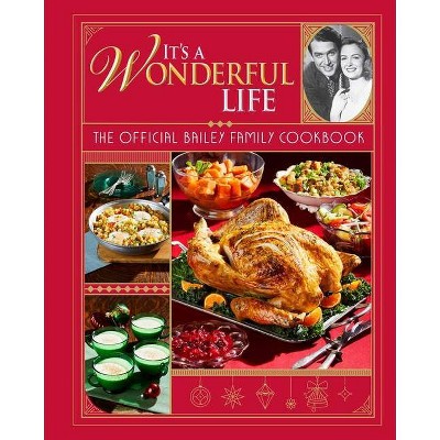 It's a Wonderful Life: The Official Bailey Family Cookbook - by  Insight Editions (Hardcover)