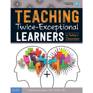 Teaching Twice-Exceptional Learners in Today's Classroom - (Free Spirit Professional(r)) by  Emily Kircher-Morris (Paperback) - 1 of 1