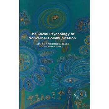 The Social Psychology of Nonverbal Communication - by  A Kostic & D Chadee (Paperback)