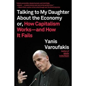 Talking to My Daughter about the Economy - by  Yanis Varoufakis (Paperback) - 1 of 1