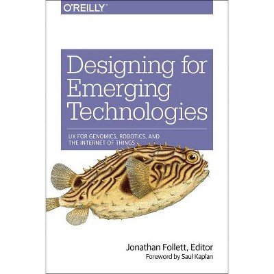 Designing for Emerging Technologies - by  Jonathan Follett (Paperback)