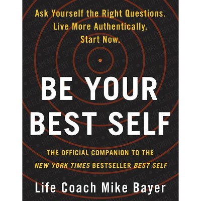 Be Your Best Self - by  Mike Bayer (Paperback)