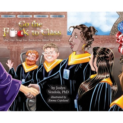 Go the F**k to Class - by Joslyn Vendola