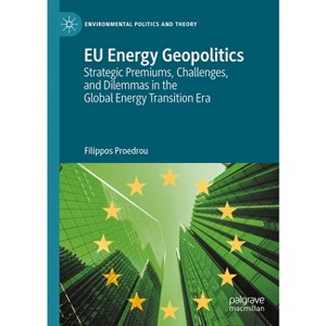 EU Energy Geopolitics - (Environmental Politics and Theory) by  Filippos Proedrou (Hardcover) - 1 of 1