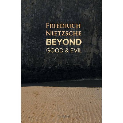 Beyond Good and Evil - by  Friedrich Wilhelm Nietzsche (Paperback)