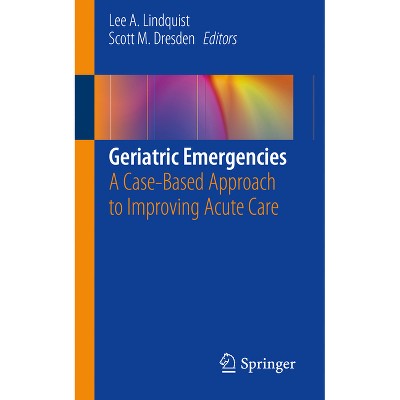 Geriatric Emergencies - by  Lee A Lindquist & Scott M Dresden (Paperback)