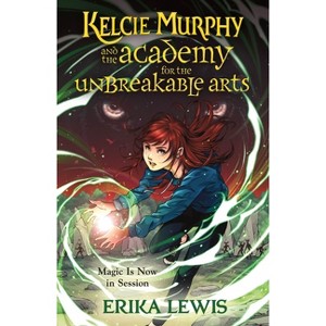 Kelcie Murphy and the Academy for the Unbreakable Arts - by  Erika Lewis (Paperback) - 1 of 1