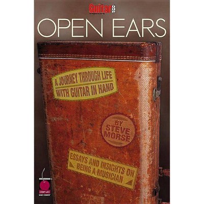 Guitar One Presents Open Ears - (Guitarone Presents) by  Steve Morse (Paperback)