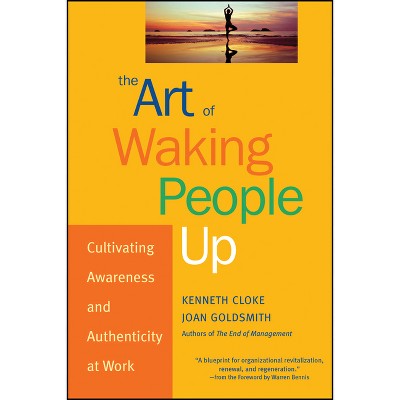 The Art of Waking People Up - (J-B Warren Bennis) by  Kenneth Cloke & Joan Goldsmith (Hardcover)