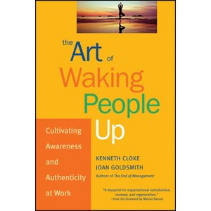 The Art of Waking People Up - (J-B Warren Bennis) by  Kenneth Cloke & Joan Goldsmith (Hardcover) - 1 of 1