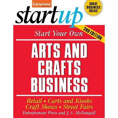 Start Your Own Arts and Crafts Business - (Startup) 2nd Edition by  The Staff of Entrepreneur Media (Paperback)