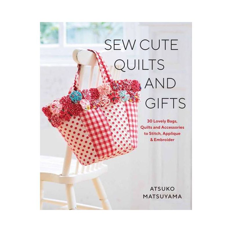Sew Cute Quilts and Gifts - by  Atsuko Matsuyama (Paperback), 1 of 2