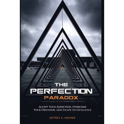 The Perfection Paradox - by  Jeffrey A Kramer (Hardcover)