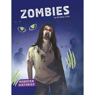 Zombies - (Monster Histories) by  Bradley Cole (Paperback)