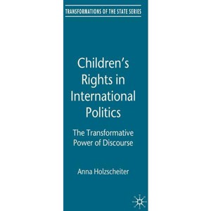 Children's Rights in International Politics - (Transformations of the State) by  A Holzscheiter (Hardcover) - 1 of 1