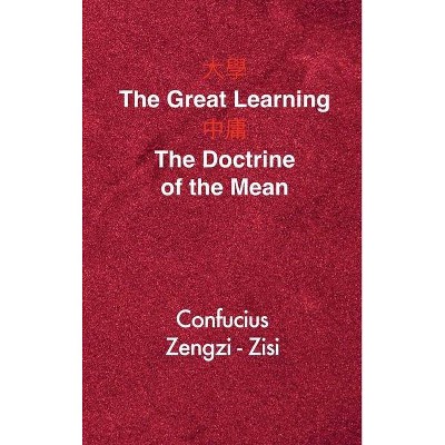 The Great Learning - The Doctrine of the Mean - by  Confucius & Zengzi & Zisi (Hardcover)