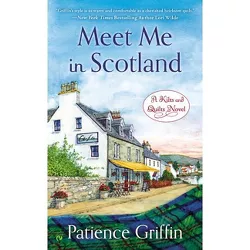 Meet Me in Scotland - (Kilts and Quilts) by  Patience Griffin (Paperback)
