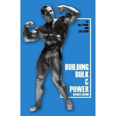 Building Bulk & Power - by  Bill Pearl (Paperback)