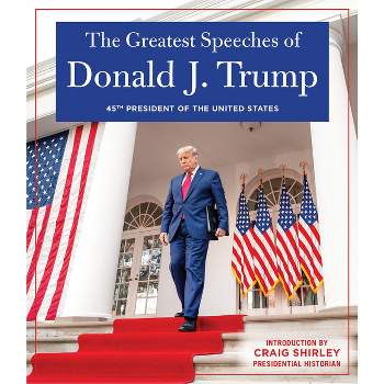The Greatest Speeches of Donald J. Trump - by  Donald J Trump (Hardcover)