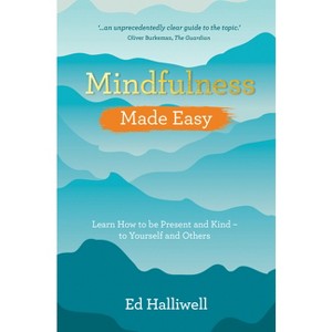 Mindfulness Made Easy - by  Ed Halliwell (Paperback) - 1 of 1