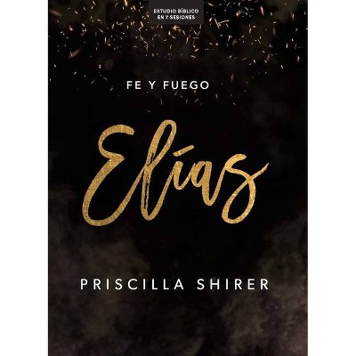 Elías - Estudio Bíblico - by  Priscilla Shirer (Paperback)