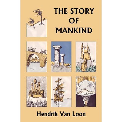 The Story of Mankind, Original Edition (Yesterday's Classics) - by  Hendrik Willem Van Loon (Paperback)