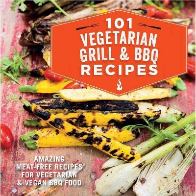 101 Vegetarian Grill & Barbecue Recipes - (Hardcover)