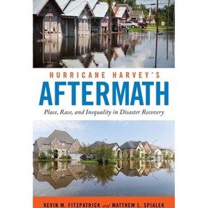 Hurricane Harvey's Aftermath - by  Kevin M Fitzpatrick & Matthew L Spialek (Paperback) - 1 of 1