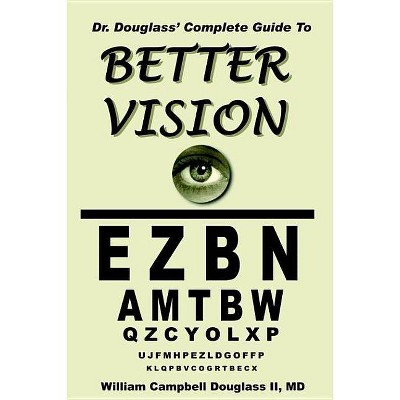 Dr. Douglass' Complete Guide to Better Vision - by  William Campbell Douglass (Paperback)