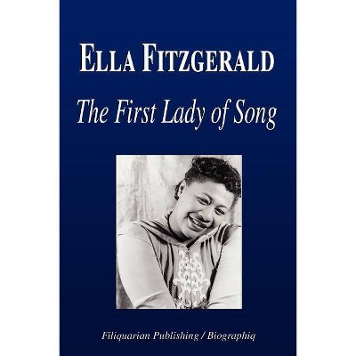 Ella Fitzgerald - The First Lady of Song (Biography) - by  Biographiq (Paperback)