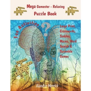 Mega Gamester - Relaxing Puzzle Book - Large Print, Crosswords, Sudoku, Mazes, Word Search & Word Scramble Games - by  Kandice Merrick (Paperback) - 1 of 1