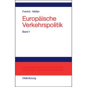 Europäische Verkehrspolitik, Band 1, Politisch-ökonomische Rahmenbedingungen, Verkehrsinfrastrukturpolitik - by  Johannes Frerich & Gernot Müller - 1 of 1