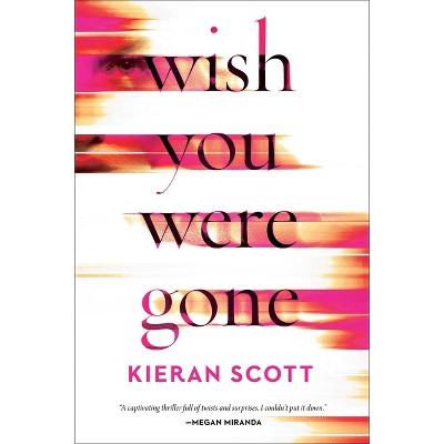Wish You Were Gone - by  Kieran Scott (Hardcover)