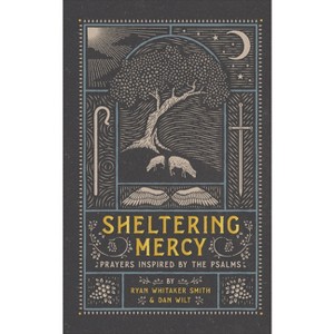 Sheltering Mercy - by  Ryan Whitaker Smith & Dan Wilt (Hardcover) - 1 of 1