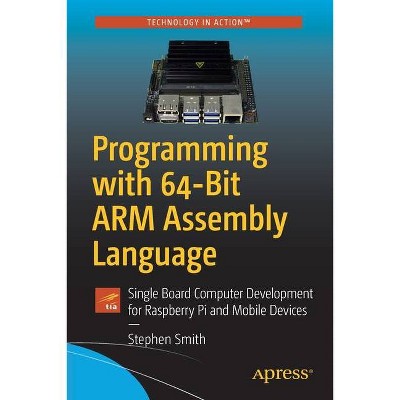 Programming with 64-Bit Arm Assembly Language - by  Stephen Smith (Paperback)