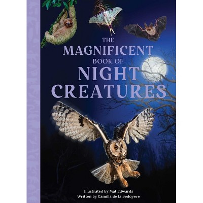 The Magnificent Book of Night Creatures - by  Weldon Owen & Camilla De La Bedoyere (Hardcover)