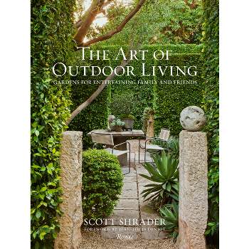 The Art of Outdoor Living - by  Scott Shrader (Hardcover)