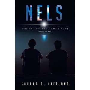Nels - (Rebirth of the Human Race) by  Conrad a Fjetland (Paperback) - 1 of 1