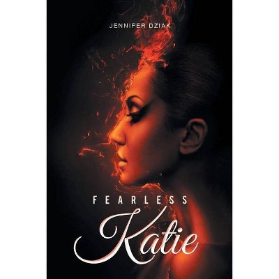 Fearless Katie - by  Jennifer Dziak (Paperback)