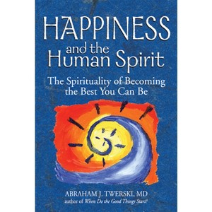 Happiness and the Human Spirit - by  Abraham J Twerski (Paperback) - 1 of 1