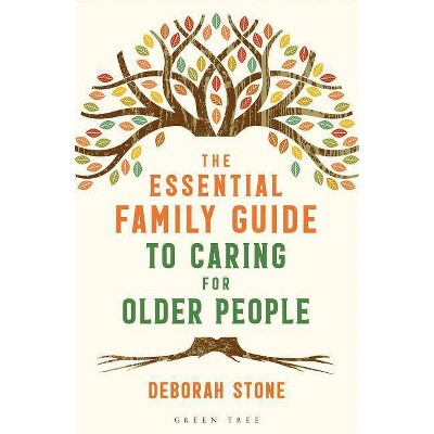 The Essential Family Guide to Caring for Older People - by  Deborah Stone (Paperback)