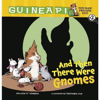 And Then There Were Gnomes - (Guinea Pig, Pet Shop Private Eye) by  Colleen AF Venable (Paperback)