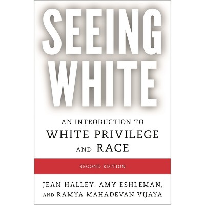 Seeing White - 2nd Edition by  Jean Halley & Amy Eshleman & Ramya Mahadevan Vijaya (Paperback)